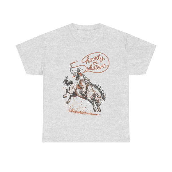 Howdy or Whatever - T-Shirt