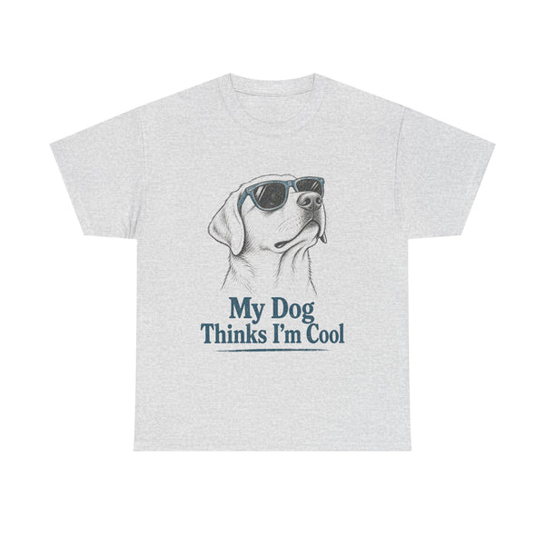 My Dog Thinks I'm Cool - T-Shirt