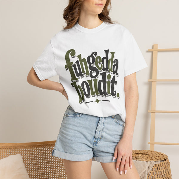 Fuhgeddaboudit - Comfort Colors Tee