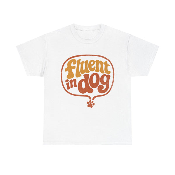 Fluent in Dog - T-Shirt