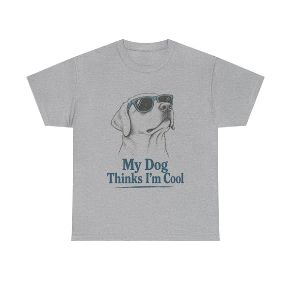 My Dog Thinks I'm Cool - T-Shirt