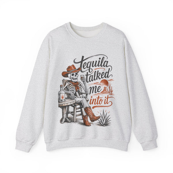 Tequila Talked Me Into It - Sweatshirt