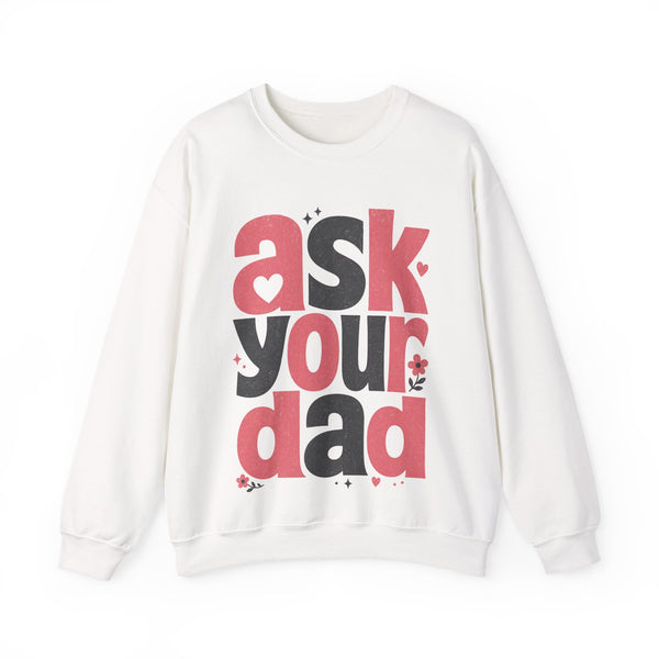 Ask Your Dad - Sweatshirt