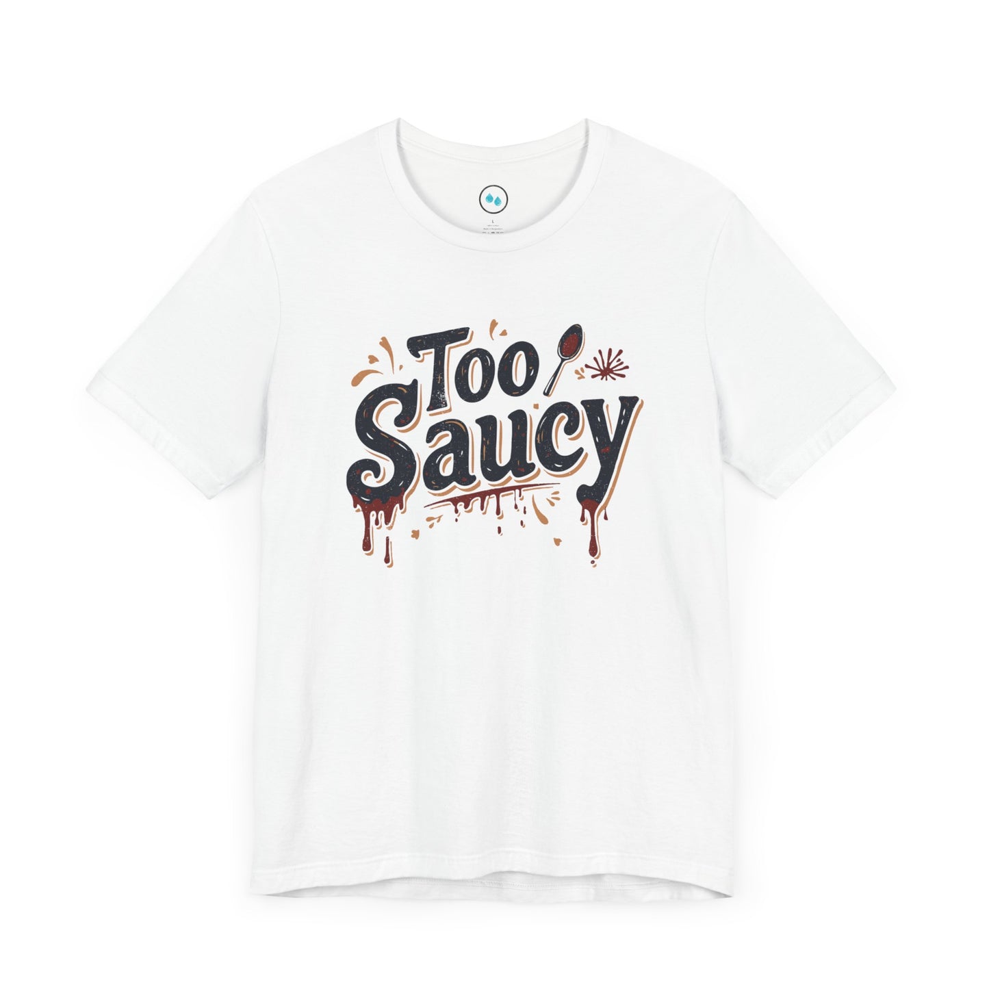 Too Saucy - Tee Shirt