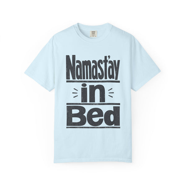Namast'ay in Bed - Comfort Colors Tee