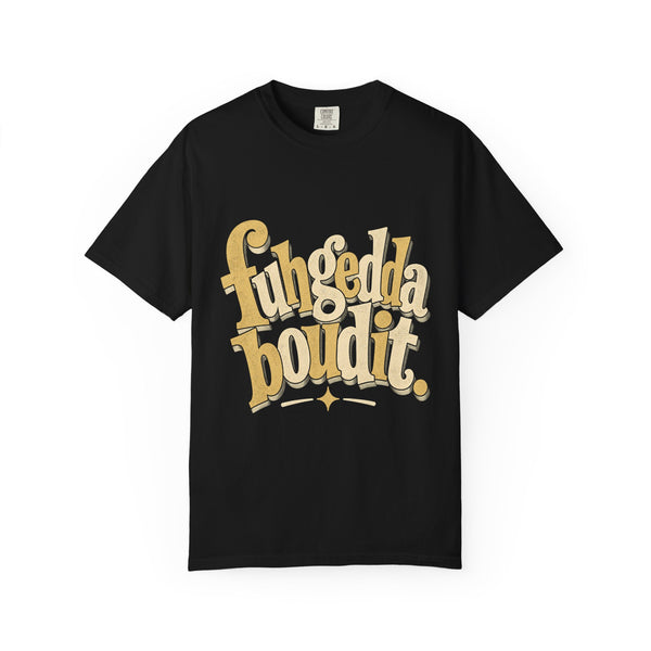 Fuhgeddaboudit - Comfort Colors Tee