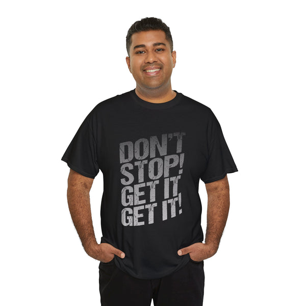 Don’t Stop, Get It, Get It! - Tee Shirt