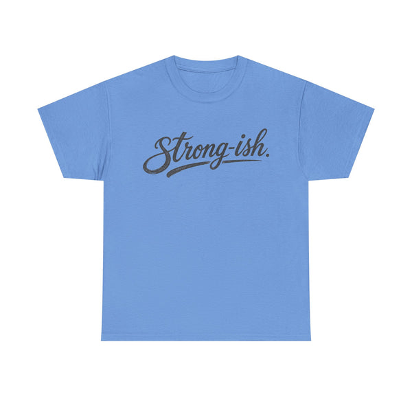 Strong-ish - T-Shirt