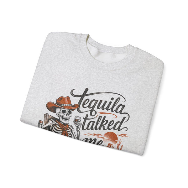 Tequila Talked Me Into It - Sweatshirt