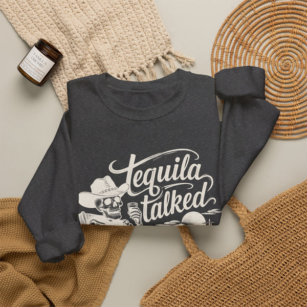 Tequila Talked Me Into It - Sweatshirt