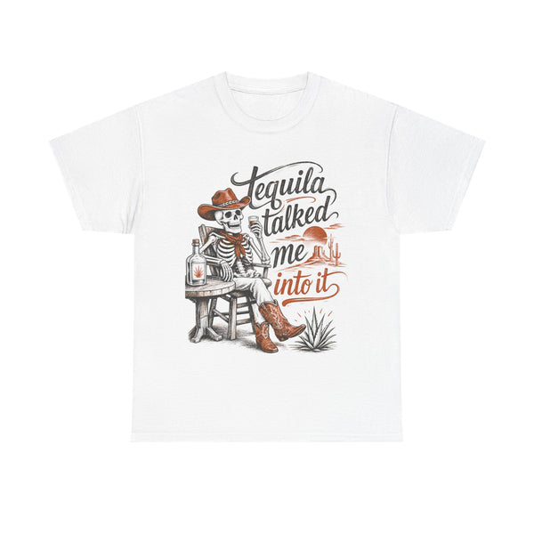 Tequila Talked Me Into It - T-Shirt