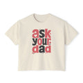 Ask Your Dad - Womens Boxy Tee