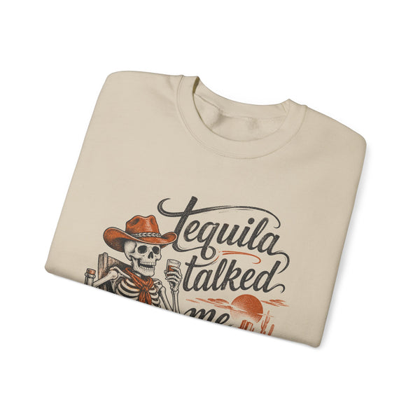 Tequila Talked Me Into It - Sweatshirt