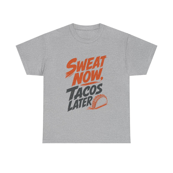 Sweat Now Tacos Later - T-Shirt