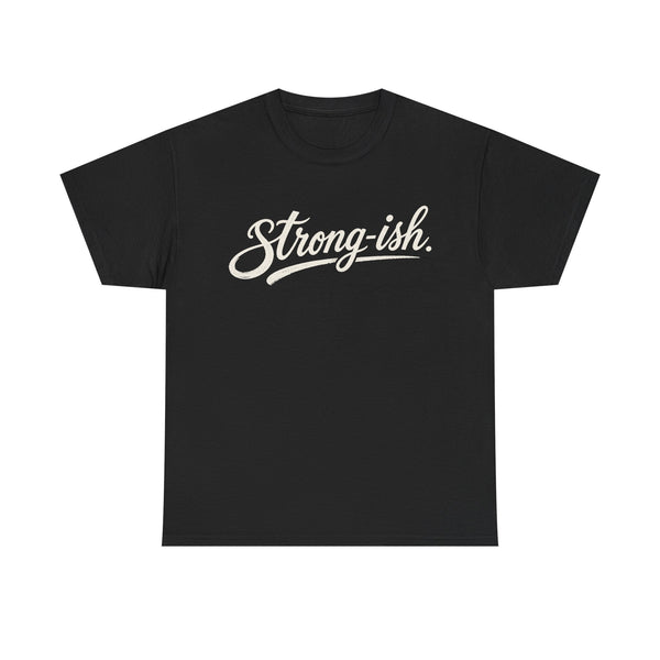 Strong-ish - T-Shirt