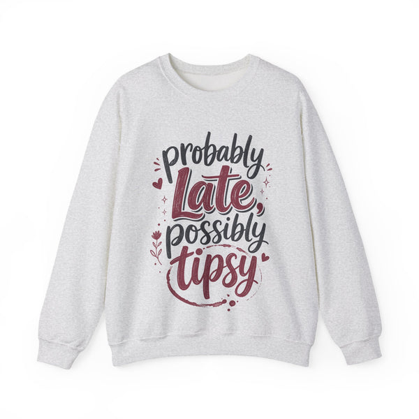 Probably Late Possibly Tipsy - Sweatshirt