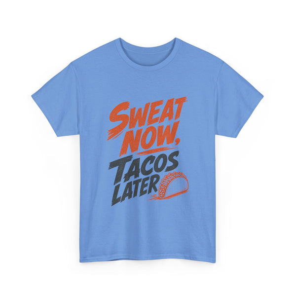 Sweat Now Tacos Later - T-Shirt