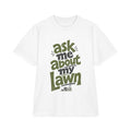 Ask Me About My Lawn - Oversized Heavyweight Tee