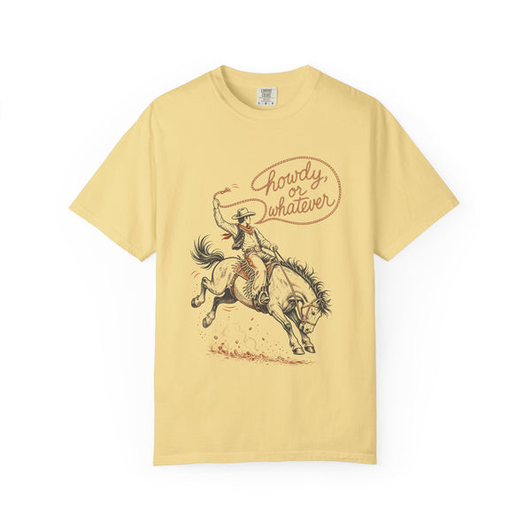 Howdy or Whatever - Comfort Colors Tee