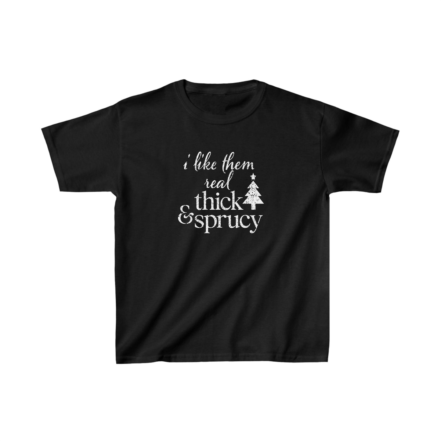 I Like Them Real Thick and Sprucy Kids Tee