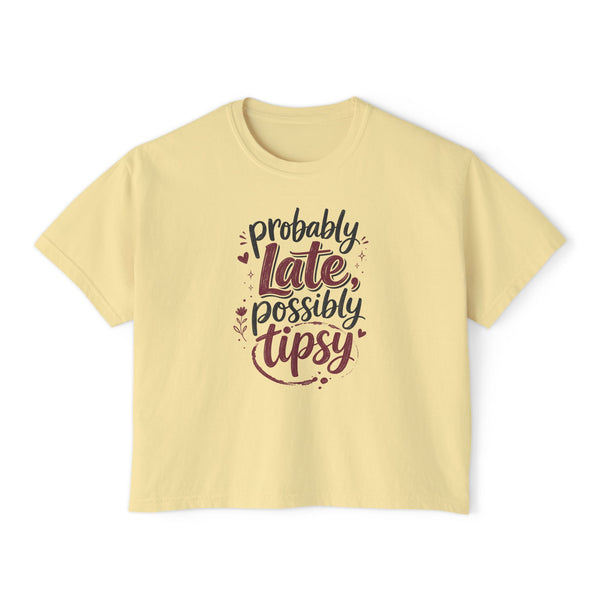 Probably Late Possibly Tipsy - Womens Boxy Tee