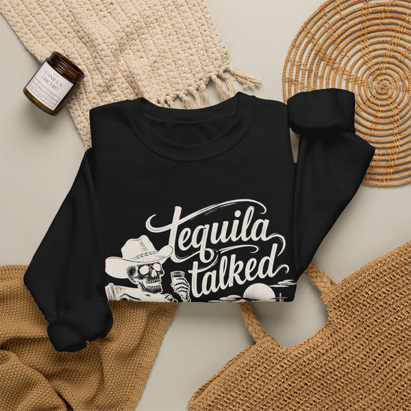 Tequila Talked Me Into It - Sweatshirt