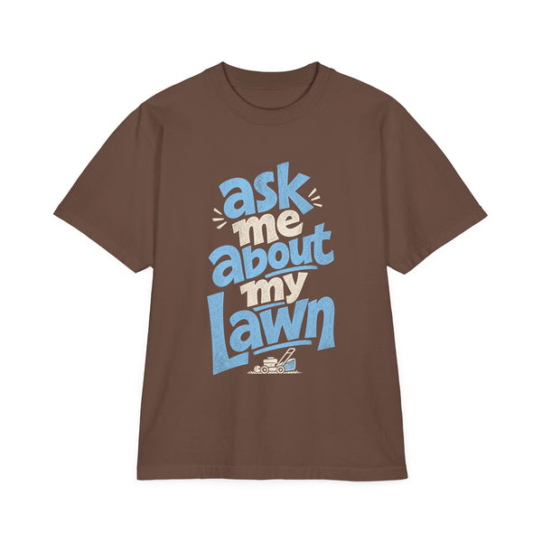 Ask Me About My Lawn - Oversized Heavyweight Tee