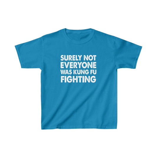 Surely Not Everyone Was Kung Fu Fighting Kids Tee