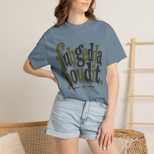 Fuhgeddaboudit - Comfort Colors Tee