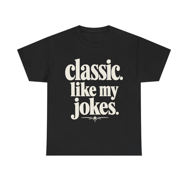 Classic Like My Jokes - T-Shirt