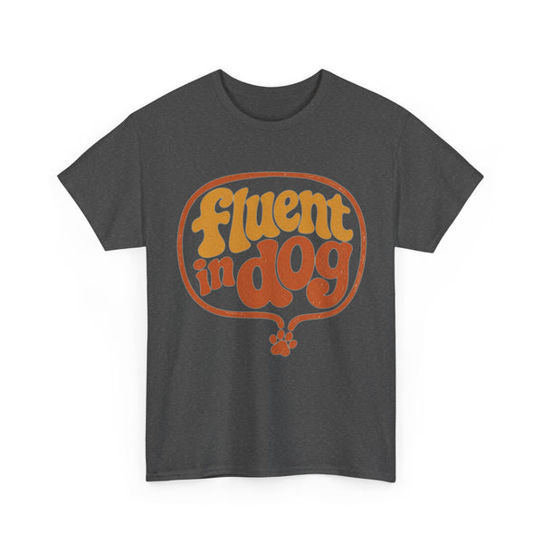 Fluent in Dog - T-Shirt