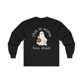 “This Is Some Boo Sheet” - Long Sleeve Tee