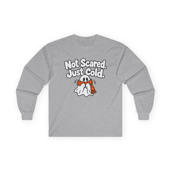 Not Scared. Just Cold. - Long-sleeve