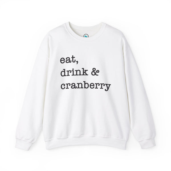 Eat, Drink & Cranberry - Crewneck Sweatshirt