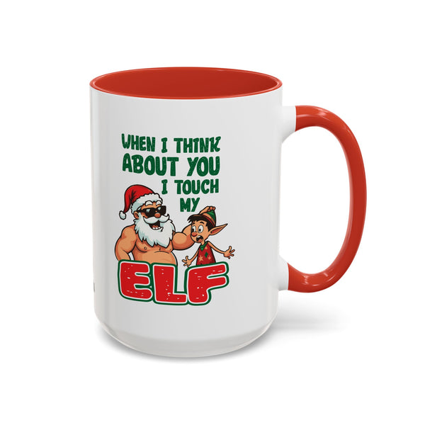 When I Think About You I Touch My Elf - Coffee Mug