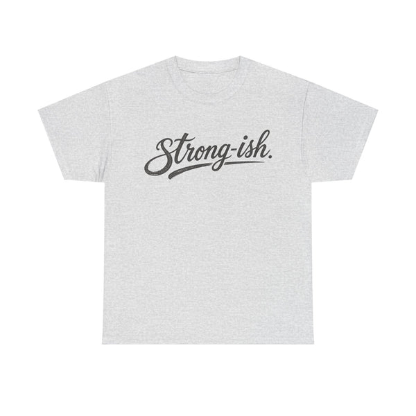 Strong-ish - T-Shirt