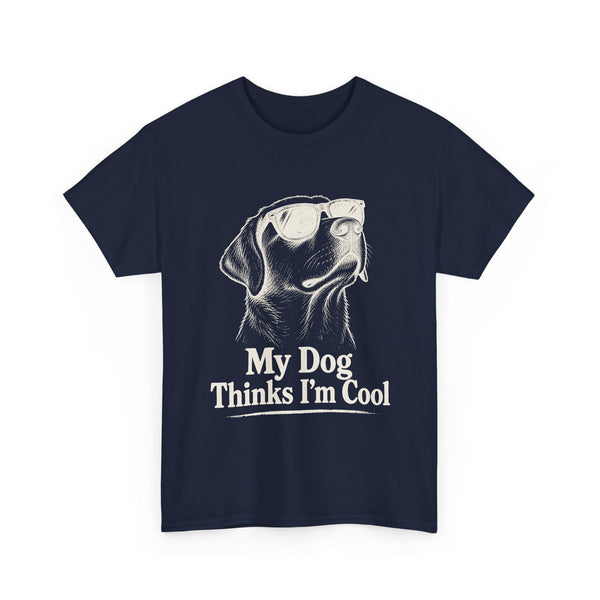 My Dog Thinks I'm Cool - T-Shirt