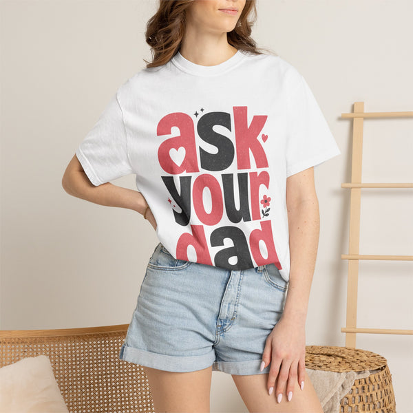 Ask Your Dad - Comfort Colors Tee