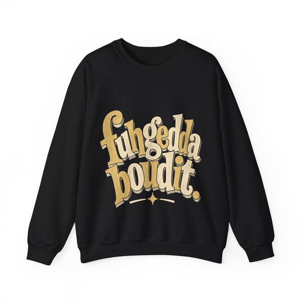 Fuhgeddaboudit - Sweatshirt