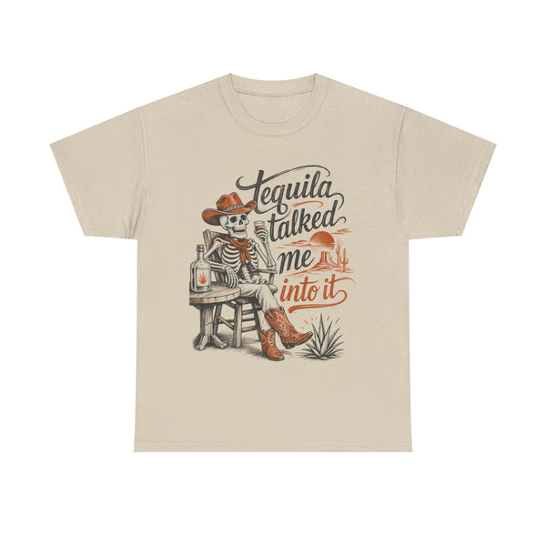 Tequila Talked Me Into It - T-Shirt