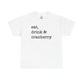 Eat, Drink & Cranberry - Heavy Cotton Tee