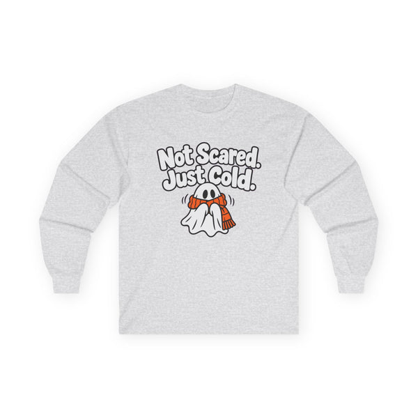 Not Scared. Just Cold. - Long-sleeve