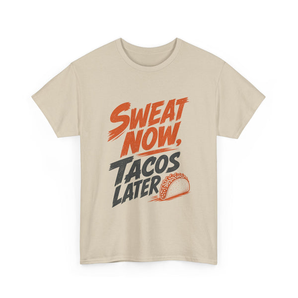 Sweat Now Tacos Later - T-Shirt
