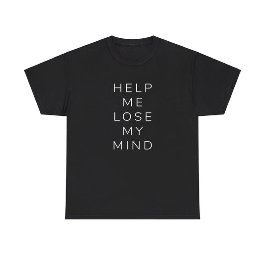 Help Me Lose My Mind Tee