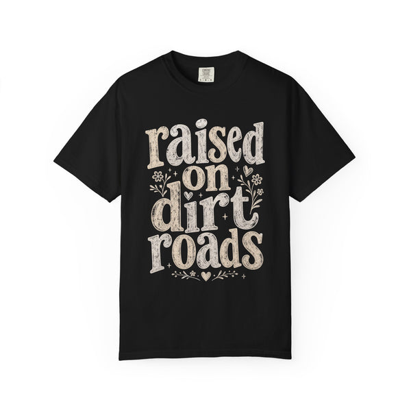 Raised on Dirt Roads - Comfort Colors Tee