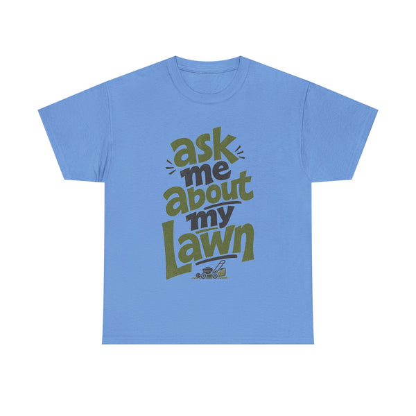 Ask Me About My Lawn - T-Shirt