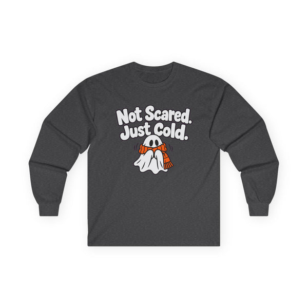 Not Scared. Just Cold. - Long-sleeve
