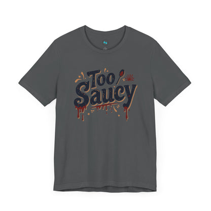 Too Saucy - Tee Shirt