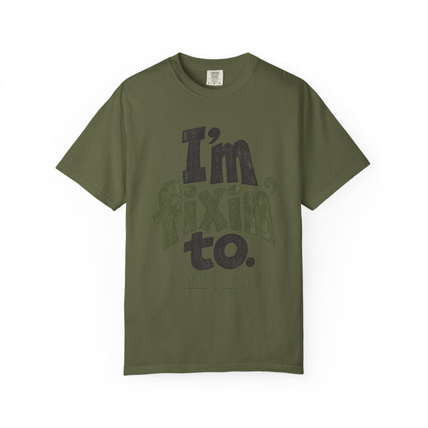 Fixin' To - Comfort Colors Tee