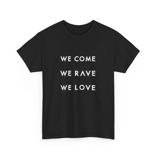 We Come, We Rave, We Love T-Shirt